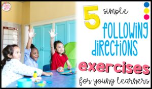 Check out these 5 simple following directions exercises for young learners to get your students' social skills on track.
