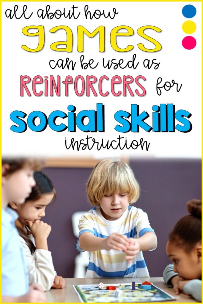 games can be used as reinforcers for social skills instruction